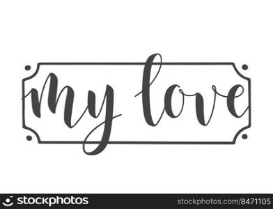 Vector Illustration. Handwritten Lettering of My Love. Template for Banner, Card, Label, Postcard, Poster, Sticker, Print or Web Product. Objects Isolated on White Background.. Handwritten Lettering of My Love on White Background. Vector Illustration.