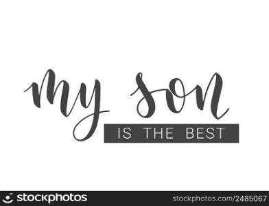 Vector Illustration. Handwritten Lettering of My Son Is The Best. Template for Banner, Greeting Card, Postcard, Invitation, Party, Poster, Print or Web Product. Objects Isolated on White Background.. Handwritten Lettering of My Son Is The Best. Vector Illustration.