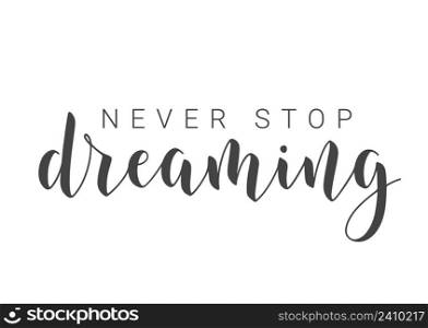 Vector Illustration. Handwritten Lettering of Never Stop Dreaming. Template for Banner, Greeting Card, Postcard, Poster, Print or Web Product. Objects Isolated on White Background.. Handwritten Lettering of Never Stop Dreaming. Vector Illustration.