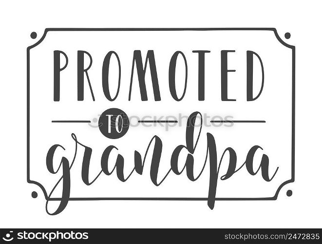 Vector Illustration. Handwritten Lettering of Promoted to Grandpa. Template for Greeting Card, Postcard, Invitation, Party, Poster, Print or Web Product. Objects Isolated on White Background.. Handwritten Lettering of Promoted to Grandpa. Vector Illustration.