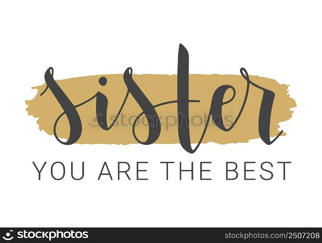 Vector Illustration. Handwritten Lettering of Sister You Are The Best. Template for Greeting Card, Postcard, Invitation, Party, Poster, Print or Web Product. Objects Isolated on White Background.. Handwritten Lettering of Sister You Are The Best. Vector Illustration.
