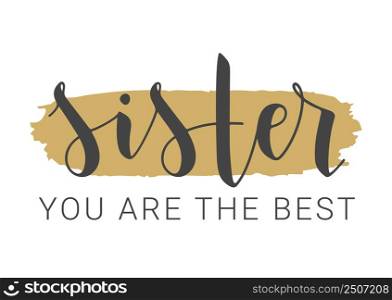 Vector Illustration. Handwritten Lettering of Sister You Are The Best. Template for Greeting Card, Postcard, Invitation, Party, Poster, Print or Web Product. Objects Isolated on White Background.. Handwritten Lettering of Sister You Are The Best. Vector Illustration.