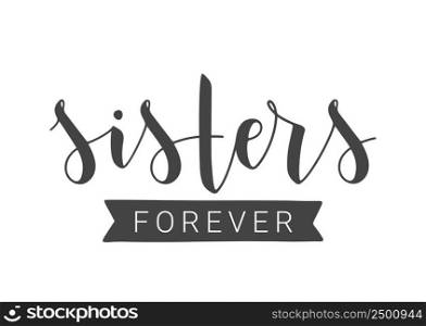 Vector Illustration. Handwritten Lettering of Sisters Forever. Template for Banner, Greeting Card, Postcard, Invitation, Party, Poster, Print or Web Product. Objects Isolated on White Background.. Handwritten Lettering of Sisters Forever. Vector Illustration.