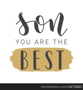 Vector Illustration. Handwritten Lettering of Son You Are The Best. Template for Banner, Greeting Card, Postcard, Invitation, Party, Poster, Print or Web Product. Objects Isolated on White Background.. Handwritten Lettering of Son You Are The Best. Vector Illustration.