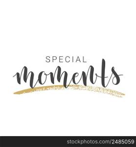 Vector Illustration. Handwritten Lettering of Special Moments. Motivational inspirational quote. Objects Isolated on White Background.. Handwritten Lettering of Special Moments. Vector illustration.