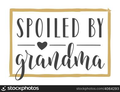 Vector Illustration. Handwritten Lettering of Spoiled By Grandma. Template for Greeting Card, Postcard, Invitation, Party, Poster, Print or Web Product. Objects Isolated on White Background.. Handwritten Lettering of Spoiled By Grandma. Vector Illustration.