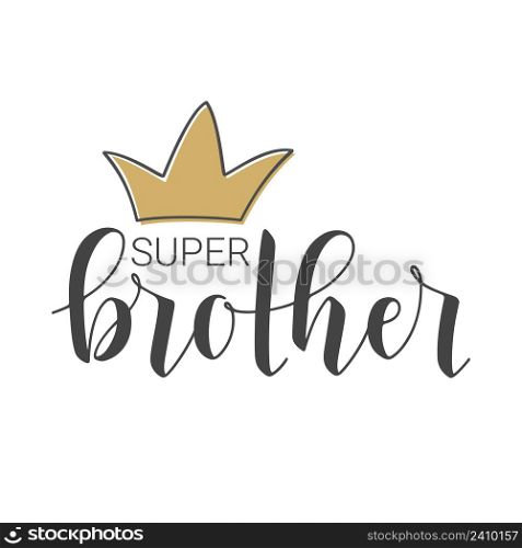 Vector Illustration. Handwritten Lettering of Super Brother. Template for Banner, Greeting Card, Postcard, Invitation, Party, Poster, Print or Web Product. Objects Isolated on White Background.. Handwritten Lettering of Super Brother. Vector Illustration.