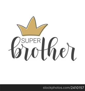 Vector Illustration. Handwritten Lettering of Super Brother. Template for Banner, Greeting Card, Postcard, Invitation, Party, Poster, Print or Web Product. Objects Isolated on White Background.. Handwritten Lettering of Super Brother. Vector Illustration.
