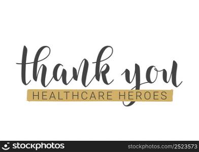 Vector Illustration. Handwritten Lettering of Thank You Healthcare Heroes. Template for Banner, Card, Label, Postcard, Poster, Print, Sticker or Web Product. Objects Isolated on White Background.. Vector Lettering of Thank You Healthcare Heroes.