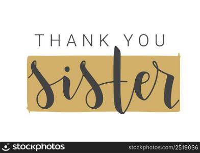 Vector Illustration. Handwritten Lettering of Thank You Sister. Template for Banner, Greeting Card, Postcard, Invitation, Party, Poster, Print or Web Product. Objects Isolated on White Background.. Handwritten Lettering of Thank You Sister. Vector Illustration.