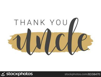 Vector Illustration. Handwritten Lettering of Thank You Uncle. Template for Banner, Greeting Card, Postcard, Invitation, Party, Poster, Print or Web Product. Objects Isolated on White Background.. Handwritten Lettering of Thank You Uncle. Vector Illustration.