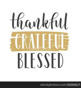 Vector Illustration. Handwritten Lettering of Thankful, Grateful, Blessed. Template for Banner, Postcard, Poster, Print, Sticker or Web Product. Objects Isolated on White Background.. Handwritten Lettering of Thankful, Grateful, Blessed. Vector Illustration.