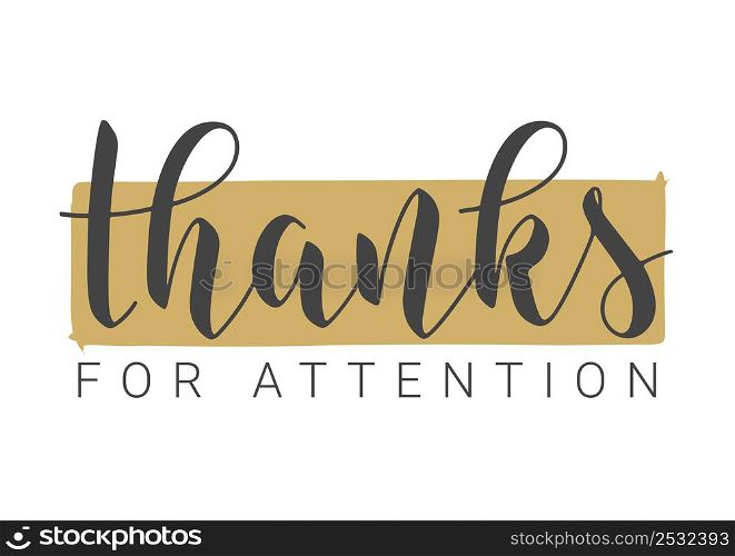 Vector Illustration. Handwritten Lettering of Thanks For Attention. Template for Banner, Postcard, Poster, Print, Sticker or Web Product. Objects Isolated on White Background.. Handwritten Lettering of Thanks For Attention. Vector Illustration.