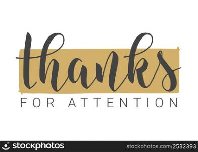 Vector Illustration. Handwritten Lettering of Thanks For Attention. Template for Banner, Postcard, Poster, Print, Sticker or Web Product. Objects Isolated on White Background.. Handwritten Lettering of Thanks For Attention. Vector Illustration.