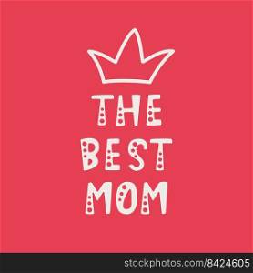Vector illustration. Handwritten lettering of The Best Mom. Objects isolated on red background.. Handwritten lettering of The Best Mom on red background