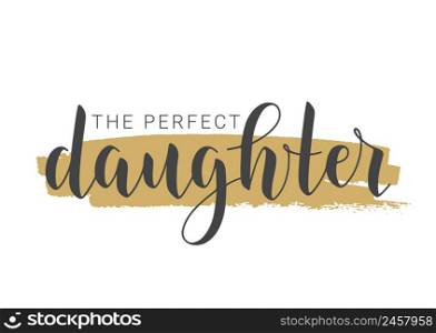 Vector Illustration. Handwritten Lettering of The Perfect Daughter. Template for Banner, Greeting Card, Postcard, Invitation, Party, Poster, Print or Web Product. Objects Isolated on White Background.. Handwritten Lettering of The Perfect Daughter. Vector Illustration.