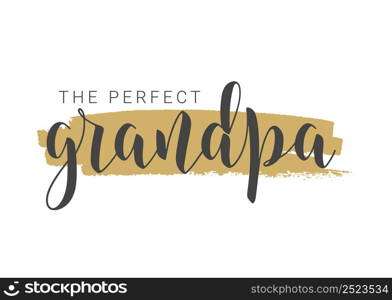 Vector Illustration. Handwritten Lettering of The Perfect Grandpa. Template for Greeting Card, Postcard, Invitation, Party, Poster, Print or Web Product. Objects Isolated on White Background.. Handwritten Lettering of The Perfect Grandpa. Vector Illustration.