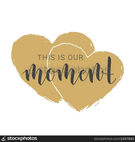 Vector Illustration. Handwritten Lettering of This is Our Moment. Motivational inspirational quote. Objects Isolated on White Background.. Handwritten Lettering of This is Our Moment. Vector Illustration.