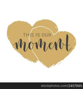 Vector Illustration. Handwritten Lettering of This is Our Moment. Motivational inspirational quote. Objects Isolated on White Background.. Handwritten Lettering of This is Our Moment. Vector Illustration.