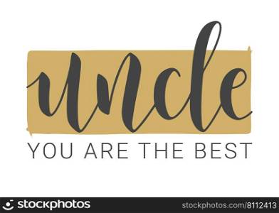 Vector Illustration. Handwritten Lettering of Uncle You Are The Best. Template for Greeting Card, Postcard, Invitation, Party, Poster, Print or Web Product. Objects Isolated on White Background.. Handwritten Lettering of Uncle You Are The Best. Vector Illustration.