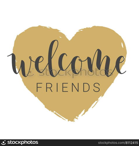 Vector Illustration. Handwritten Lettering of Welcome Friends. Template for Banner, Invitation, Party, Postcard, Poster, Print, Sticker or Web Product. Objects Isolated on White Background.. Handwritten Lettering of Welcome Friends. Vector Illustration.