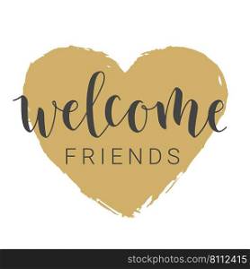 Vector Illustration. Handwritten Lettering of Welcome Friends. Template for Banner, Invitation, Party, Postcard, Poster, Print, Sticker or Web Product. Objects Isolated on White Background.. Handwritten Lettering of Welcome Friends. Vector Illustration.