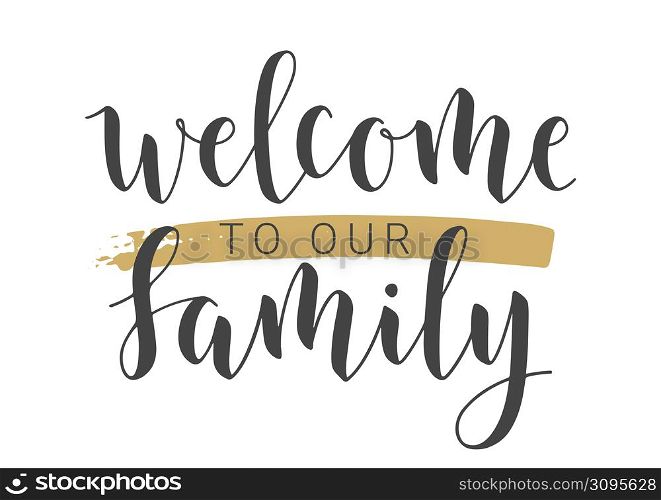 Vector Illustration. Handwritten Lettering of Welcome To Our Family. Template for Banner, Invitation, Party, Postcard, Poster, Print, Sticker or Web Product. Objects Isolated on White Background.. Handwritten Lettering of Welcome To Our Family. Vector Illustration.