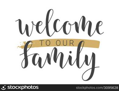 Vector Illustration. Handwritten Lettering of Welcome To Our Family. Template for Banner, Invitation, Party, Postcard, Poster, Print, Sticker or Web Product. Objects Isolated on White Background.. Handwritten Lettering of Welcome To Our Family. Vector Illustration.