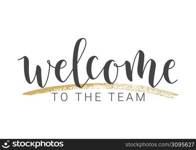 Vector Illustration. Handwritten Lettering of Welcome To The Team. Template for Banner, Invitation, Party, Postcard, Poster, Print, Sticker or Web Product. Objects Isolated on White Background.. Handwritten Lettering of Welcome To The Team. Vector Illustration.