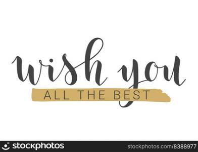 Vector Illustration. Handwritten Lettering of Wish You All The Best. Template for Banner, Greeting Card, Postcard, Invitation, Farewell Party, Poster or Sticker. Objects Isolated on White Background.. Handwritten Lettering of Wish You All The Best. Vector Illustration.