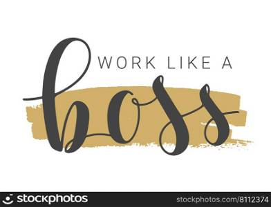 Vector Illustration. Handwritten Lettering of Work Like a Boss. Template for Banner, Card, Label, Postcard, Poster, Sticker, Print or Web Product. Objects Isolated on White Background.. Handwritten Lettering of Work Like a Boss on White Background. Vector Illustration.