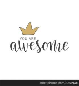 Vector illustration. Handwritten lettering of You Are Awesome. Objects isolated on white background.. Handwritten lettering of You Are Awesome