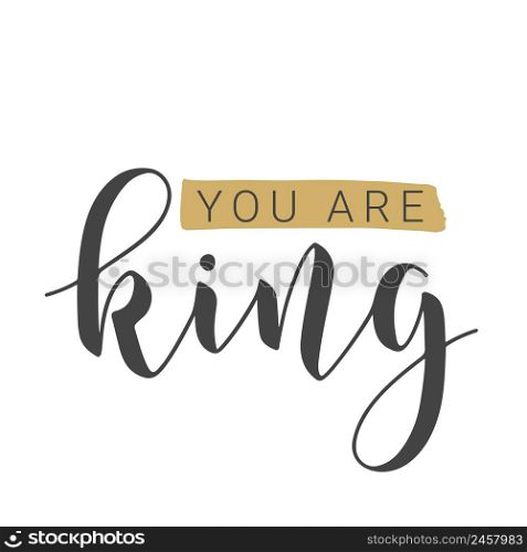 Vector Illustration. Handwritten Lettering of You Are King. Template for Banner, Card, Label, Postcard, Poster, Sticker, Print or Web Product. Objects Isolated on White Background.. Handwritten Lettering of You Are King on White Background. Vector Illustration.