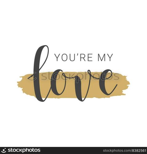 Vector Illustration. Handwritten Lettering of You Are My Love. Template for Banner, Card, Label, Postcard, Poster, Sticker, Print or Web Product. Objects Isolated on White Background.. Handwritten Lettering of You Are My Love on White Background. Vector Illustration.