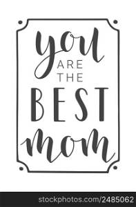 Vector Illustration. Handwritten Lettering of You Are The Best Mom. Template for Banner, Greeting Card, Postcard, Party, Poster, Sticker, Print or Web Product. Objects Isolated on White Background.. Handwritten Lettering of You Are The Best Mom. Vector Illustration.