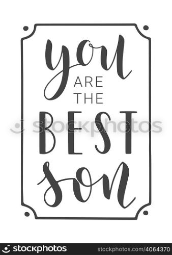 Vector Illustration. Handwritten Lettering of You Are The Best Son. Template for Banner, Greeting Card, Postcard, Invitation, Party, Poster, Print or Web Product. Objects Isolated on White Background.. Handwritten Lettering of You Are The Best Son. Vector Illustration.