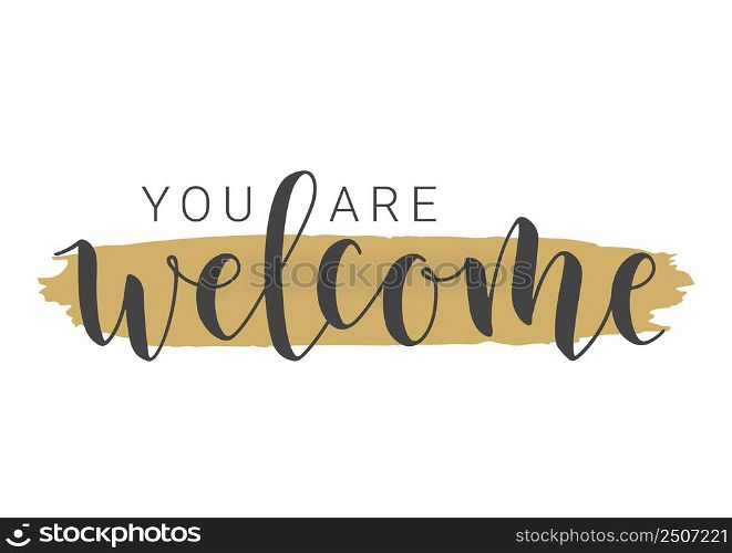 Vector Illustration. Handwritten Lettering of You Are Welcome. Template for Banner, Invitation, Party, Postcard, Poster, Print, Sticker or Web Product. Objects Isolated on White Background.. Handwritten Lettering of You Are Welcome. Vector Illustration.