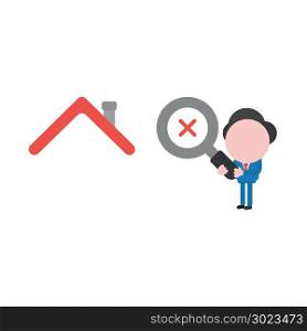 Vector illustration of businessman character holding magnifying glass icon with red x mark and looking, analyzing house.