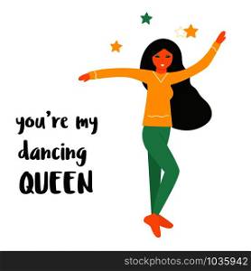 Vector illustration of cute dancing girl and phrase you&rsquo;re my dancing queen. Vector illustration of cute dancing girl