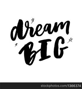 Vector illustration of hand drawn lettering quote Dream Big. Vector illustration of hand drawn lettering quote slogan