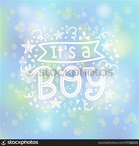 Vector illustration of It&rsquo;s a Boy lettering on blurred background for cards, banners and any type of artworks. Hand drawn typography for a Baby Shower party.