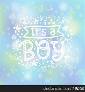 Vector illustration of It&rsquo;s a Boy lettering on blurred background for cards, banners and any type of artworks. Hand drawn typography for a Baby Shower party.