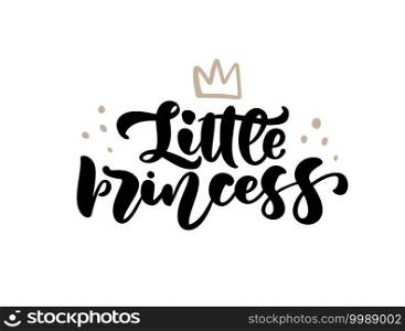 Vector illustration of Little Princess text with crown for girls clothes. Inspirational"e, banner. Feminine baby calligraphy. Lettering typography, poster. Royal badge, card, postcard, tag, icon.. Vector illustration of Little Princess text with crown for girls clothes. Inspirational"e, banner. Feminine baby calligraphy. Lettering typography, poster. Royal badge, card, postcard, tag, icon