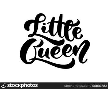 Vector illustration of Little Queen text for girls clothes. Inspirational"e. Feminine baby calligraphy. Lettering typographic poster. Royal badge, card postcard, tag icon.. Vector illustration of Little Queen text for girls clothes. Inspirational"e. Feminine baby calligraphy. Lettering typographic poster. Royal badge, card postcard, tag icon