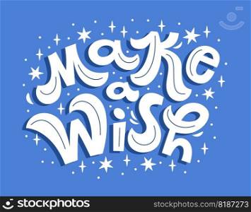 Vector illustration of make a wish text with stars. Hand drawn calligraphy, lettering, typography for cards, banners, tags and announcements. 