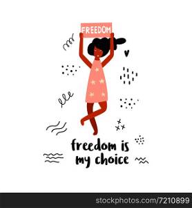 Vector illustration of protesting young woman holding a banner. Hand drawn image isolated on white background. Freedom is my choice. Empower concept. Inspirational print. Vector illustration of woman holding a banner