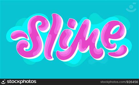 Vector illustration of slime text for tags, stickers, advertising and banners. Hand drawn calligraphy, lettering, typography for slime production.