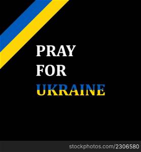 Vector Illustration of the Pray for Ukraine. Concept save Ukraine from Russia and please stop war. Ukrainian ribbon in color of the flag. Pray For Ukraine peace. The whole world praying for Ukraine. Vector Illustration of the Pray for Ukraine. Concept save Ukraine from Russia and please stop war. Ukrainian ribbon in color of the flag. Pray For Ukraine peace. The whole world praying for Ukraine.