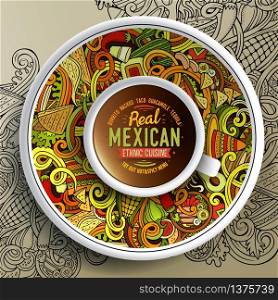 Vector illustration with a Cup of coffee and hand drawn mexican food doodles on a saucer and on the background. Cup of coffee and mexican doodles