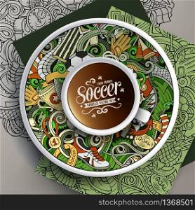 Vector illustration with a Cup of coffee and hand drawn Soccer doodles on a saucer, on paper and on the background. Cup of coffee and Football doodles